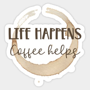 Life Happens Coffee Helps Sticker